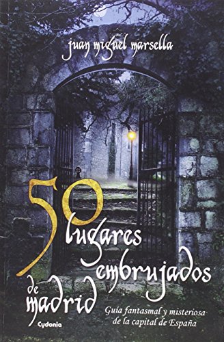 50 Lugares Embrujados De Madrid: Guía fantasmal y misteriosa de la capital de España: 11 (Viajar)