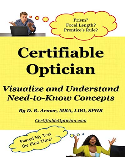 Certifiable Optician: Visualize and Understand Need-to-Know Concepts and Pass Your Test the First Time (English Edition)