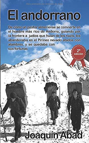 El Andorrano: De cómo un pastor almeriense se convierte en el hombre más rico de Andorra, guiando por la frontera a  judíos que huían de los nazis, los abandonaba en el Pirineo atados con alambres