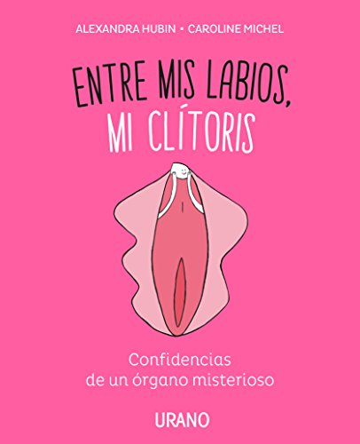 Entre mis labios, mi clítoris: Confidencias de un órgano misterioso (Crecimiento personal)