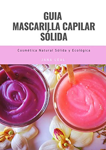 Guía para la elaboración de máscaras de tratamiento sólido: Cosmética sólida capilar, ecológica y natural