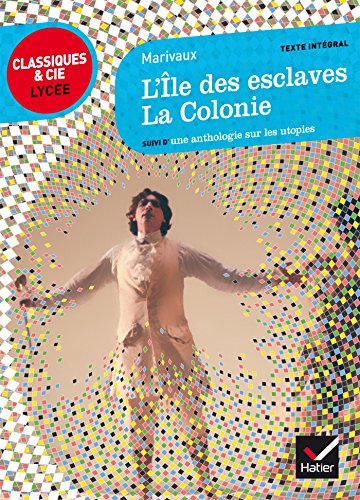 L'Île des esclaves, La Colonie: suivi d'un parcours sur les utopies (Classiques & Cie Lycée)