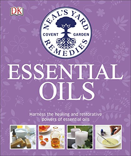 Neal's Yard Remedies Essential Oils: Restore * Rebalance * Revitalize * Feel the Benefits * Enhance Natural Beauty * Create Blends