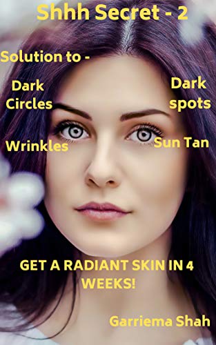 Shhhh Secret: SOLUTION TO DARK SPOT, DARK CIRCLES, WRINKLES, SUN TAN & GET A RADIANT SKIN IN 4 WEEKS! (Part-2) (English Edition)