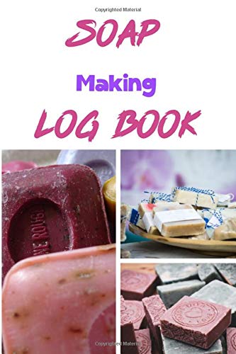 Soap Making Log Book: Soap Making Recipe Log Book | 6 x 9 Inches | Recording Crafting Notes |