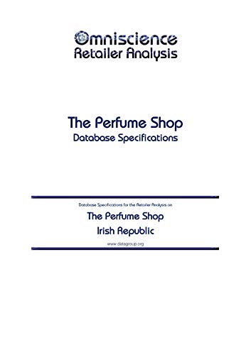 The Perfume Shop - Irish Republic: Retailer Analysis Database Specifications (Omniscience Retailer Analysis - Irish Republic Book 96052) (English Edition)