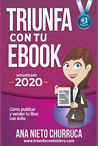 Triunfa con tu ebook: Cómo publicar y vender tu libro con éxito (Incluye Acceso GRATIS al Taller Online: Escribir tu Bestseller en 60 días)