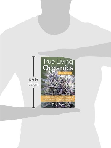 True Living Organics: The Ultimate Guide to Growing All-Natural Marijuana Indoors