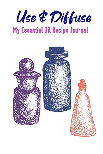 Use & Diffuse: My Aomatherapy Oil Recipes Notebook