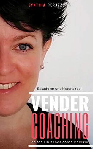 Vender Coaching es fácil, si sabes cómo hacerlo: Basado en una historia real