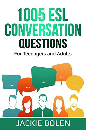 1005 ESL Conversation Questions: For English Teachers of Teenagers and Adults Who Want to Have Better TEFL Speaking and Conversation Classes (Teaching ... and Speaking Book 6) (English Edition)