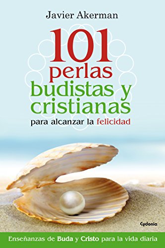 101 Perlas Budistas Y Cristianas Para Alcanzar La Felicidad (Vida Actual)