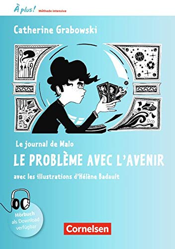 À plus ! Méthode intensive Band 2 - Le journal de Malo / Le problème avec l'avenir: Lektüre. Mit Gratis-Hörbuch, Arbeitsblättern und Lösungen online