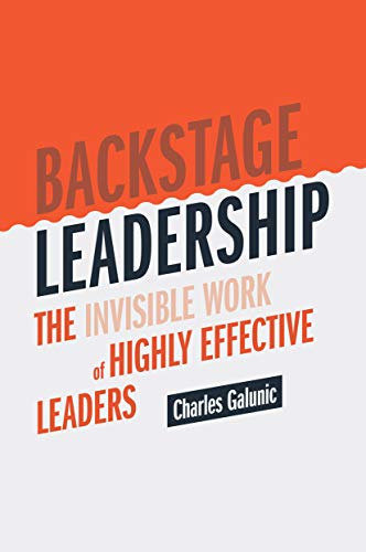 Backstage Leadership: The Invisible Work of Highly Effective Leaders (English Edition)