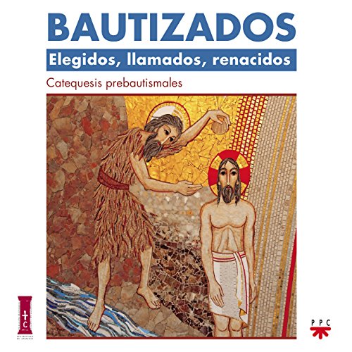 Bautizados. Elegidos, Llamados, Renacidos. Catequesis Prebautismal (Catequesis Zaragoza)