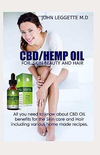 CBD/HEMP OIL FOR SKIN BEAUTY AND HAIR: All you need to know about cbd oil benefits for the skin care and hair including various homemade recipes