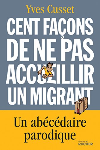 Cent façons de ne pas accueillir un migrant: Un abécédaire parodique (ROC.DOC.SOCIETE)