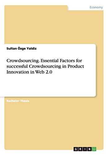 Crowdsourcing. Essential Factors for successful Crowdsourcing in Product Innovation in Web 2.0