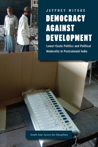 Democracy against Development: Lower-Caste Politics and Political Modernity in Postcolonial India (South Asia Across the Disciplines) (English Edition)