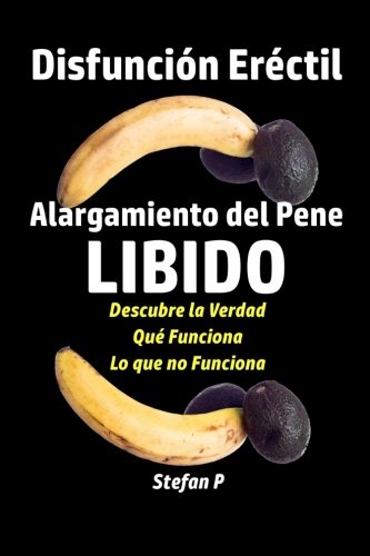 Disfuncion Erectil: Alargamiento del Pene - Libido - Descubre la Verdad - Qué Funciona - Lo que no Funciona