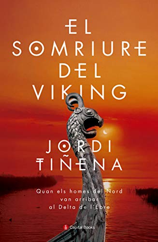 El somriure del viking: Quan els homes del Nord van arribar al Delta de l'Ebre (Catalan Edition)