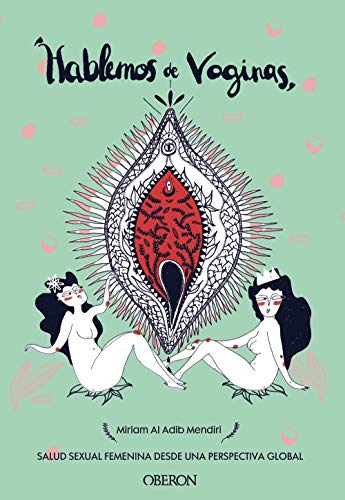 Hablemos de vaginas. Salud sexual femenina desde una perspectiva global (Libros singulares)