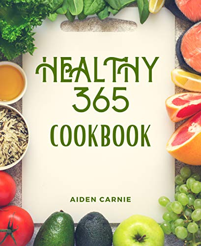 Healthy 365 Cookbook: Best Quick & Easy Healthy Delicious Recipes (English Edition)