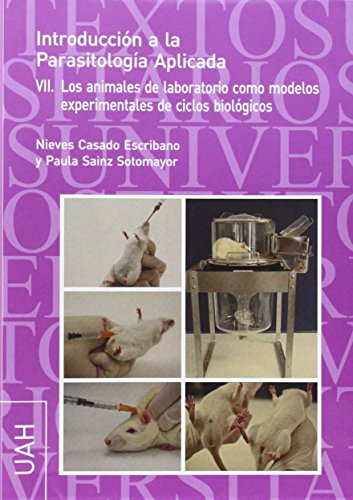 Introducción a la Parasitología Aplicada VII: Los animales de laboratorio como modelos experimentales de ciclos biológicos (Textos Universitarios Ciencias)