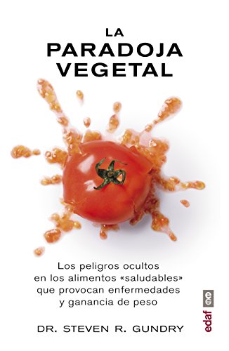 La paradoja vegetal.Los peligros ocultos en los alimentos "saludables"que provocan enfermedades y ganancia de peso (Plus Vitae)