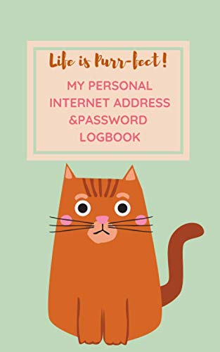 Life is Purr-fect!  MY PERSONAL INTERNET ADDRESS & PASSWORD LOGBOOK: (100 pages with Cute Cats illustration each pages)