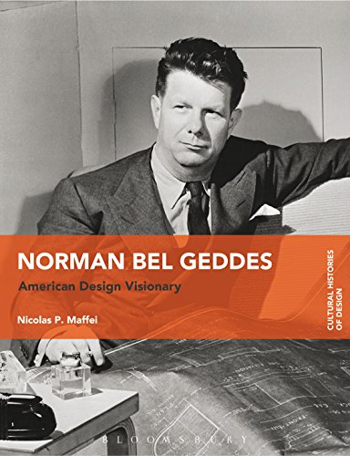 Norman Bel Geddes: American Design Visionary (Cultural Histories of Design) (English Edition)