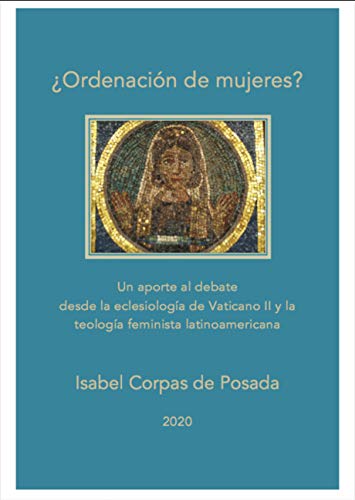 ¿Ordenación de mujeres?: Un aporte al debate desde la eclesiología de Vaticano II y la teología feminista latinoamericana