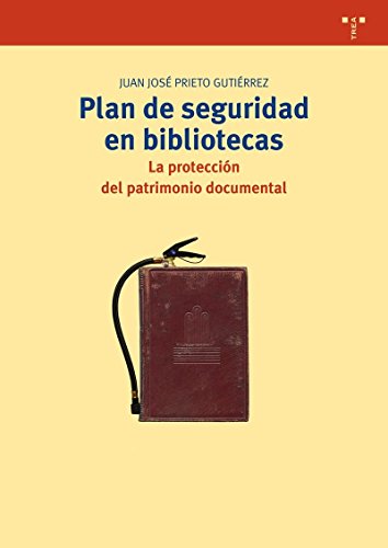 Plan de seguridad en bibliotecas: La protección del patrimonio documental (Biblioteconomía y Administración Cultural)