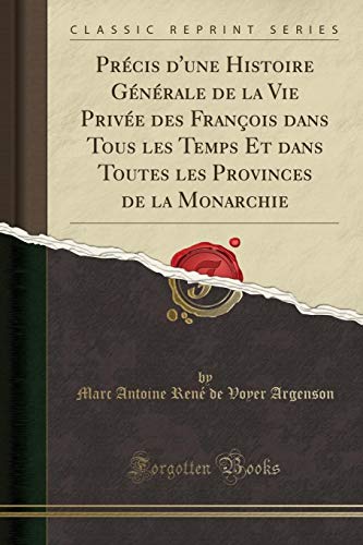 Précis d'une Histoire Générale de la Vie Privée des François dans Tous les Temps Et dans Toutes les Provinces de la Monarchie (Classic Reprint)