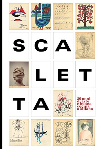 Scaletta. Vent'anni di arte e buona cucina a Milano (Libri illustrati)