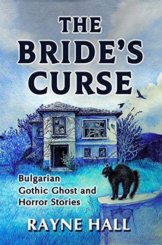 The Bride's Curse: Bulgarian Gothic Ghost and Horror Stories. Thirteen Creepy, Suspenseful Tales from Bulgaria. (English Edition)