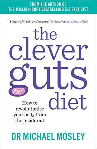 The Clever Guts Diet: How to revolutionise your body from the inside out (English Edition)