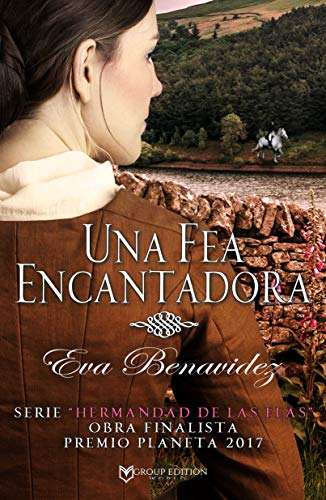 UNA FEA ENCANTADORA: NOVELA FINALISTA PREMIO PLANETA 2017 (SERIE HERMANDAD DE LAS FEAS nº 1)