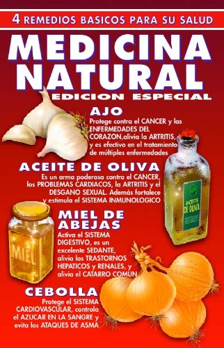 AJO, ACEITE DE OLIVA, MIEL DE ABEJAS Y CEBOLLA... 4 REMEDIOS BASICOS PARA SER SALUDABLE: ¡EXPLORE LOS BENEFICIOS DE LA MEDICINA NATURAL! ¡EFECTIVIDAD COMPROBADA! (COLECCION NATURALIA nº 5)