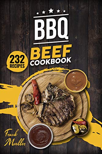 BBQ Beef Cookbook: Master Barbecue Beef Recipes, and the Sauces That Go with Them (Barbecue Cookbook Book 2) (English Edition)