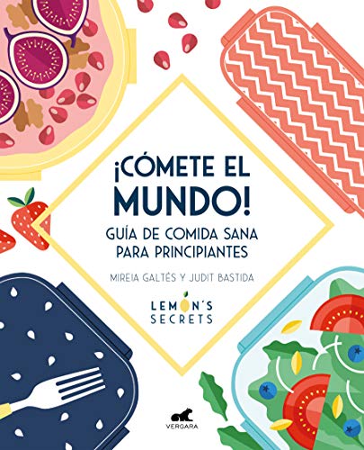 ¡Cómete el mundo!: Guía de comida sana para principiantes (Libro práctico)