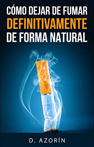 Como Dejar de fumar definitivamente de forma natural: Dejar el tabaco es posible para ti