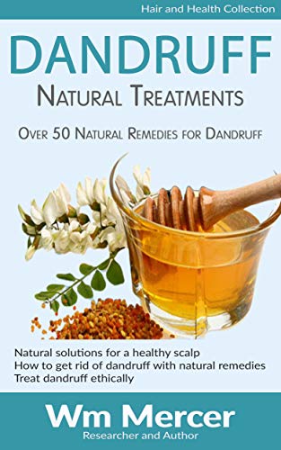 Dandruff - Natural Treatments: Over 50 natural remedies for treating dandruff (English Edition)