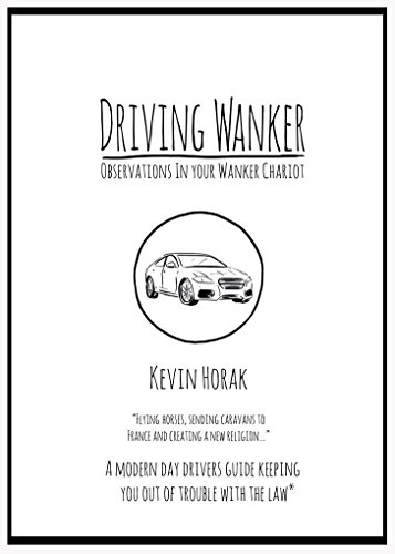 Driving Wanker - Observations in Your Wanker Chariot: Flying Horses, Sending Caravans to France and Creating a New Religion