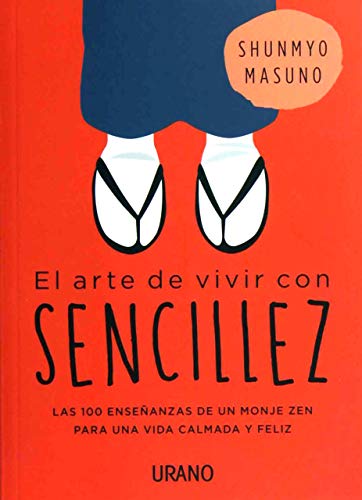 El Arte De Vivir con sencillez: 100 enseñanzas de un monje zen para una vida calmada y feliz (Crecimiento personal)