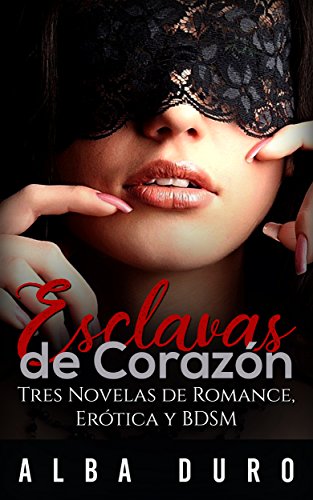 Esclavas de Corazón: Tres Novelas de Romance, Erótica y BDSM (Colección de Romántica y Erótica BDSM)