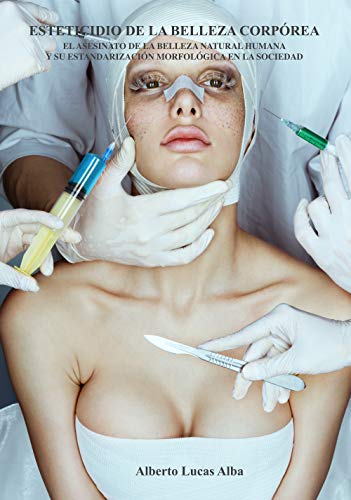 ESTETICIDIO DE LA BELLEZA CORPÓREA: El asesinato de la belleza natural humana y su estandarización morfológica en la sociedad