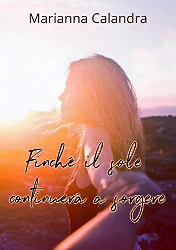 Finché il sole continuerà a sorgere (Italian Edition)