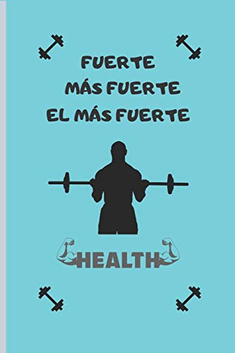 FUERTE MÁS FUERTE EL MÁS FUERTE: CUADERNO LINEADO. CUADERNO DE NOTAS,  DIARIO O AGENDA. REGALO ORIGINAL PARA AMANTES DEL GIMNASIO