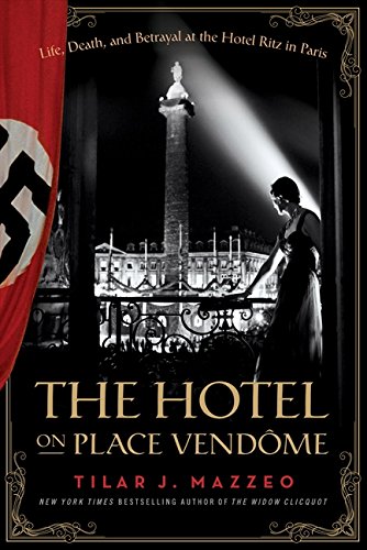 Hotel on Place Vendome: Life, Death, and Betrayal at the Hotel Ritz in Paris